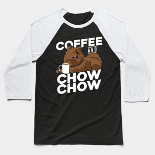 Coffee And Chow Chow Dog Lover Gift Baseball T-Shirt